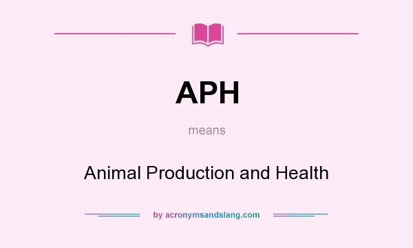 What does APH mean? It stands for Animal Production and Health