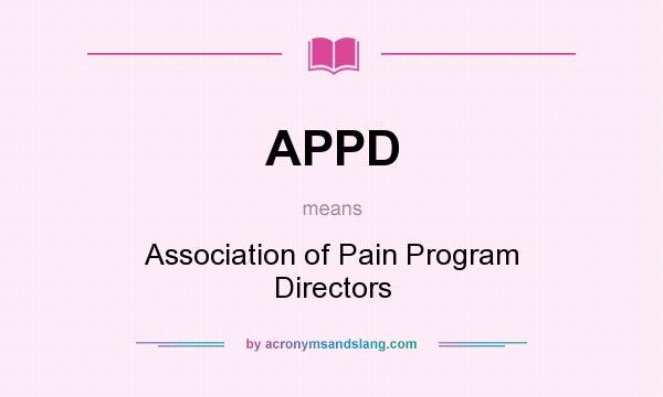 What does APPD mean? It stands for Association of Pain Program Directors