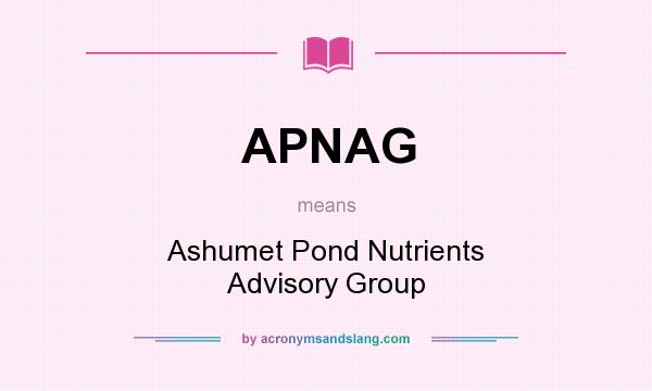 What does APNAG mean? It stands for Ashumet Pond Nutrients Advisory Group