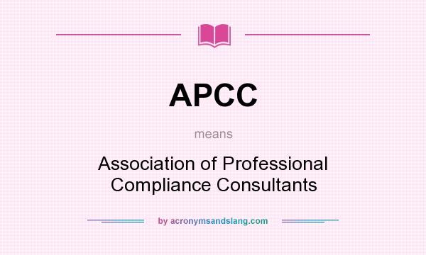 What does APCC mean? It stands for Association of Professional Compliance Consultants