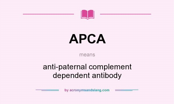 What does APCA mean? It stands for anti-paternal complement dependent antibody