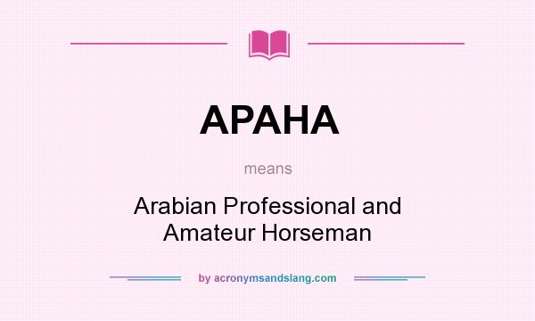 What does APAHA mean? It stands for Arabian Professional and Amateur Horseman