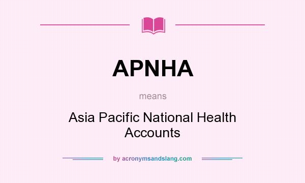 What does APNHA mean? It stands for Asia Pacific National Health Accounts