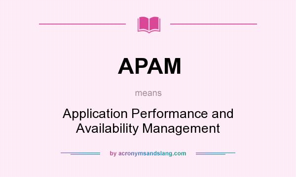 What does APAM mean? It stands for Application Performance and Availability Management