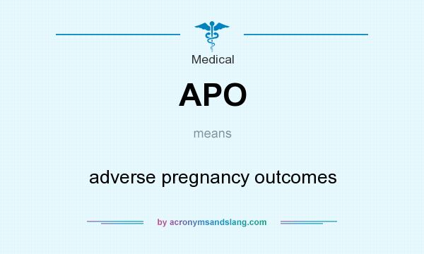 What does APO mean? It stands for adverse pregnancy outcomes
