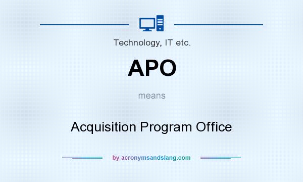 What does APO mean? It stands for Acquisition Program Office