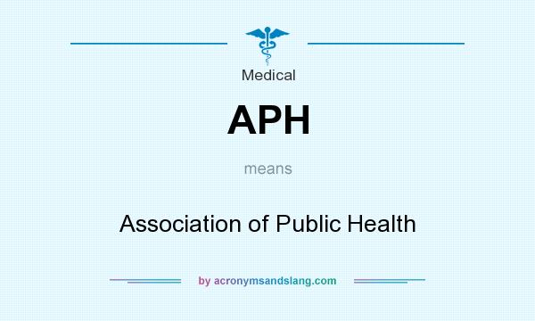 What does APH mean? It stands for Association of Public Health