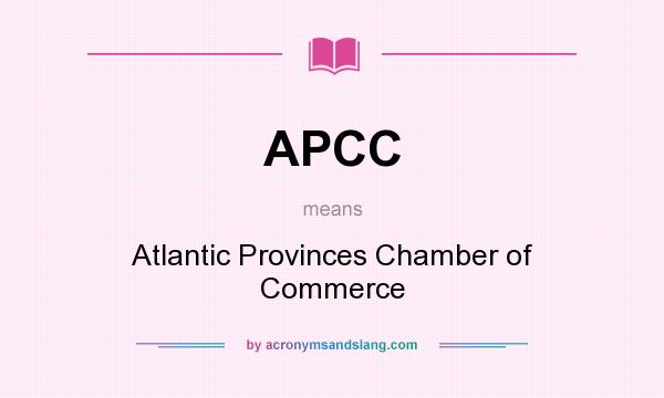 What does APCC mean? It stands for Atlantic Provinces Chamber of Commerce