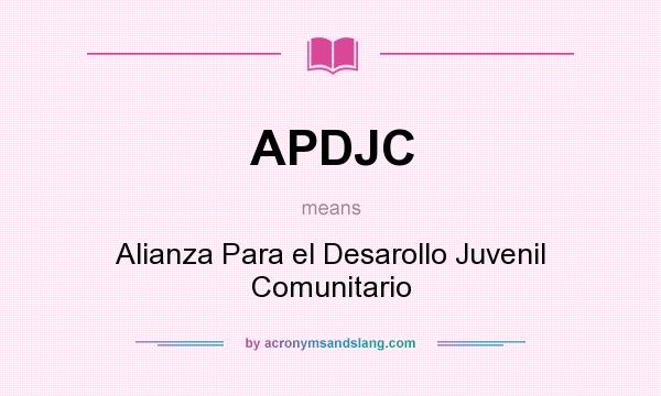 What does APDJC mean? It stands for Alianza Para el Desarollo Juvenil Comunitario