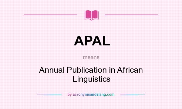 What does APAL mean? It stands for Annual Publication in African Linguistics