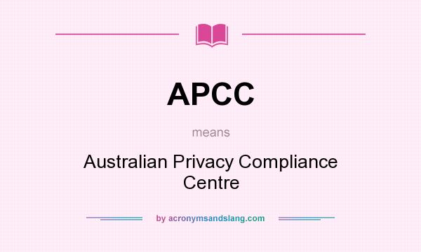 What does APCC mean? It stands for Australian Privacy Compliance Centre