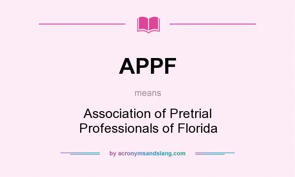 What does APPF mean? It stands for Association of Pretrial Professionals of Florida