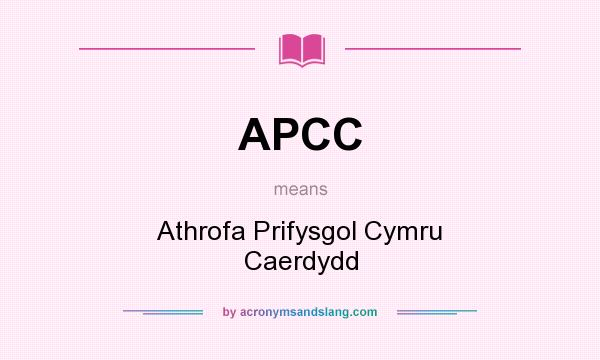 What does APCC mean? It stands for Athrofa Prifysgol Cymru Caerdydd
