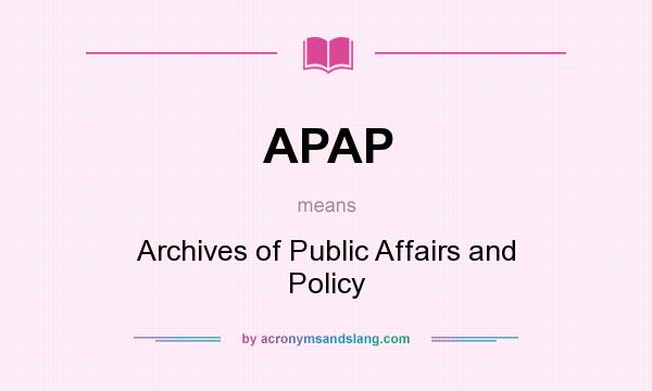 What does APAP mean? It stands for Archives of Public Affairs and Policy