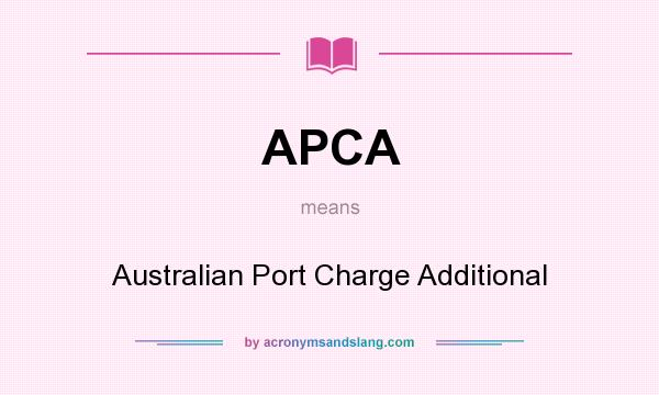 What does APCA mean? It stands for Australian Port Charge Additional