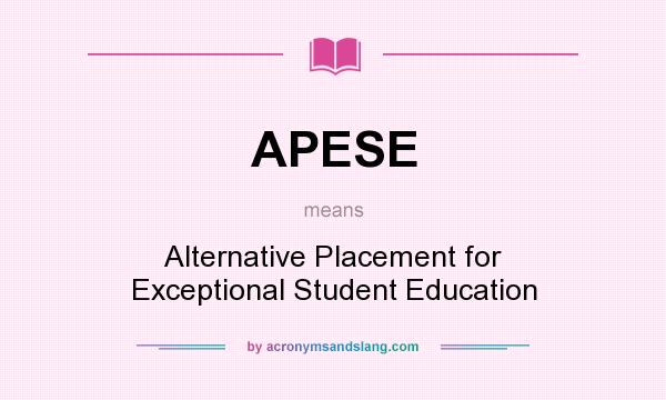 What does APESE mean? It stands for Alternative Placement for Exceptional Student Education