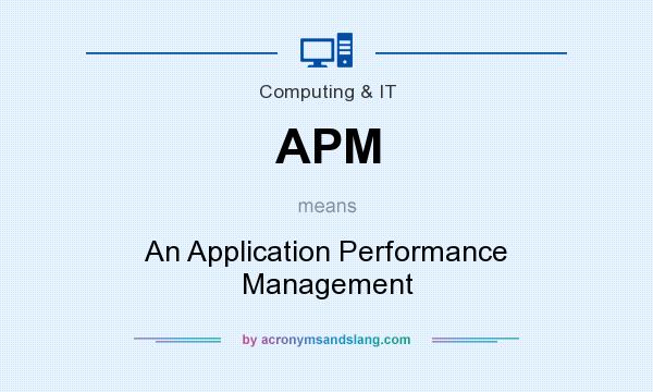 What does APM mean? It stands for An Application Performance Management