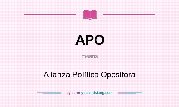 What does APO mean? It stands for Alianza Política Opositora