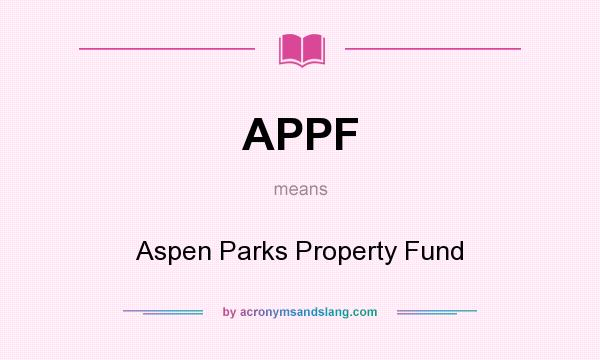What does APPF mean? It stands for Aspen Parks Property Fund