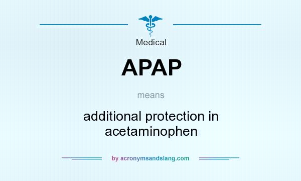 What does APAP mean? It stands for additional protection in acetaminophen