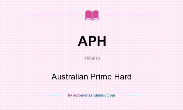 What does APH mean? It stands for Australian Prime Hard