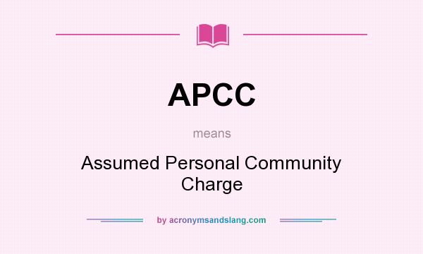 What does APCC mean? It stands for Assumed Personal Community Charge