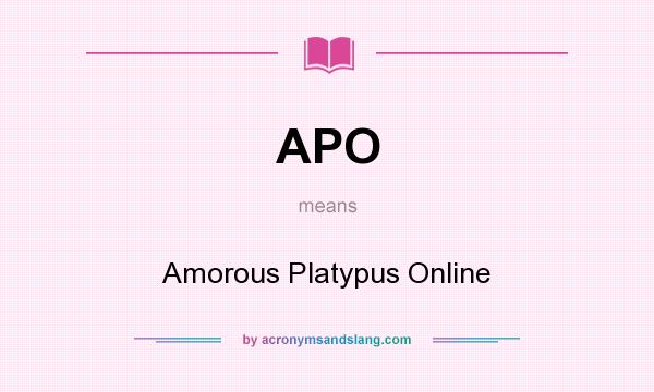What does APO mean? It stands for Amorous Platypus Online