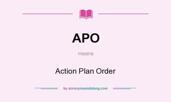 What does APO mean? It stands for Action Plan Order