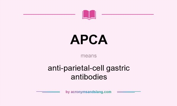 What does APCA mean? It stands for anti-parietal-cell gastric antibodies