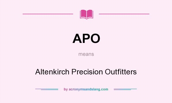 What does APO mean? It stands for Altenkirch Precision Outfitters