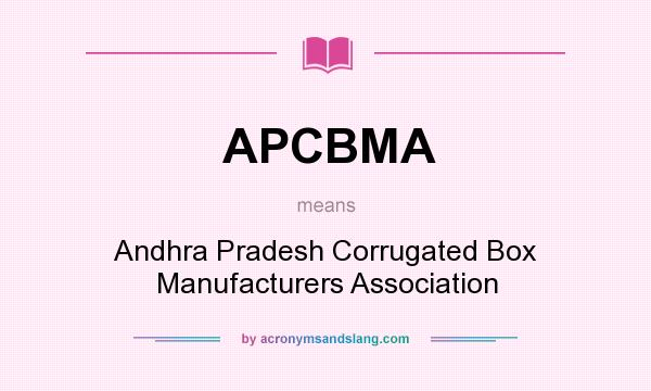 What does APCBMA mean? It stands for Andhra Pradesh Corrugated Box Manufacturers Association