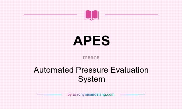 What does APES mean? It stands for Automated Pressure Evaluation System