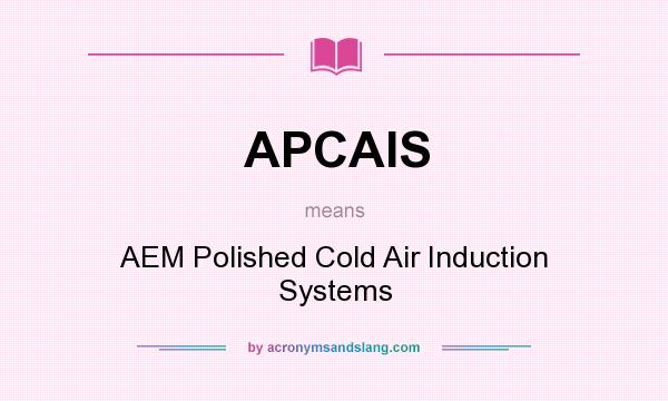 What does APCAIS mean? It stands for AEM Polished Cold Air Induction Systems