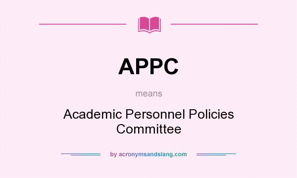 What does APPC mean? It stands for Academic Personnel Policies Committee