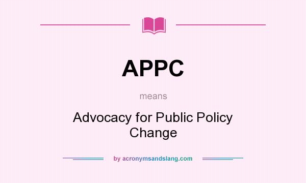 What does APPC mean? It stands for Advocacy for Public Policy Change