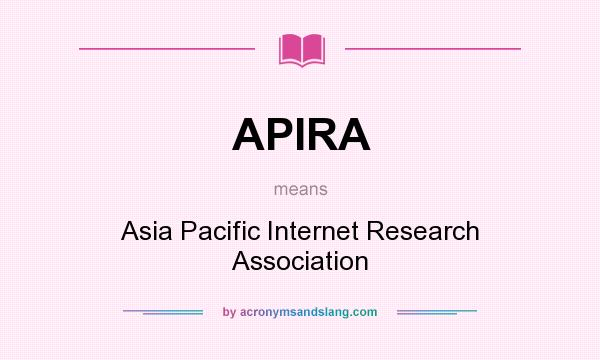 What does APIRA mean? It stands for Asia Pacific Internet Research Association