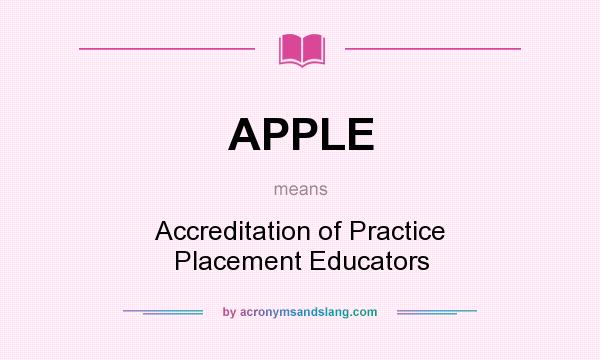 What does APPLE mean? It stands for Accreditation of Practice Placement Educators
