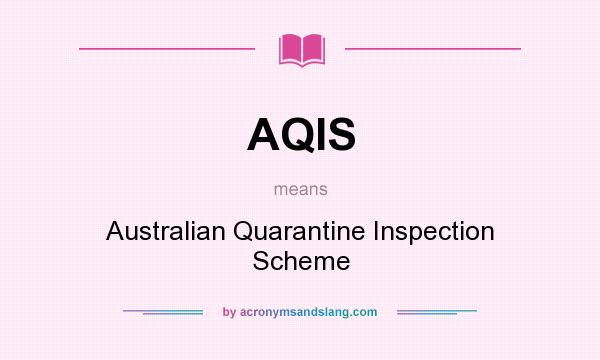 What does AQIS mean? It stands for Australian Quarantine Inspection Scheme