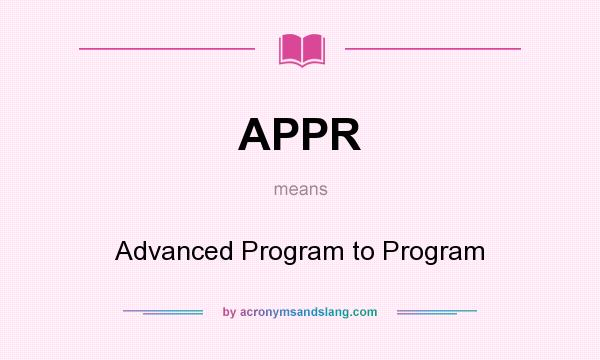 What does APPR mean? It stands for Advanced Program to Program