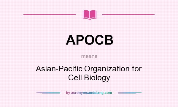 What does APOCB mean? It stands for Asian-Pacific Organization for Cell Biology