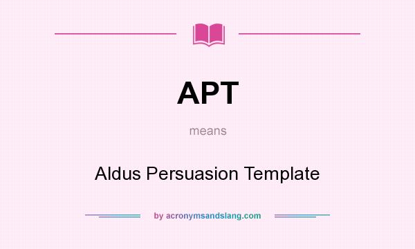 What does APT mean? It stands for Aldus Persuasion Template