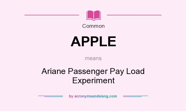 What does APPLE mean? It stands for Ariane Passenger Pay Load Experiment