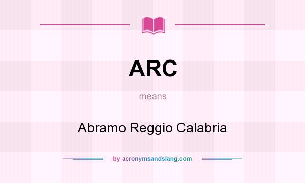 What does ARC mean? It stands for Abramo Reggio Calabria