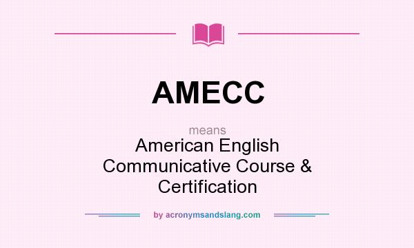 What does AMECC mean? It stands for American English Communicative Course & Certification