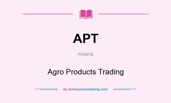 What does APT mean? It stands for Agro Products Trading