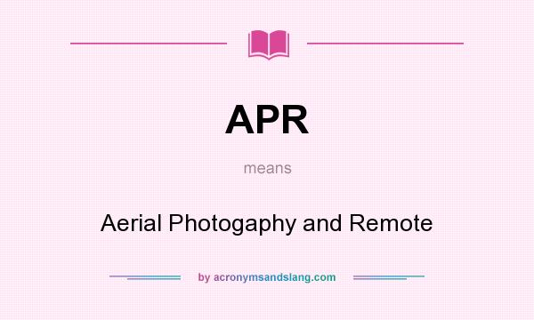 What does APR mean? It stands for Aerial Photogaphy and Remote