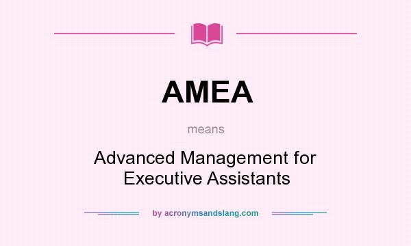 What does AMEA mean? It stands for Advanced Management for Executive Assistants