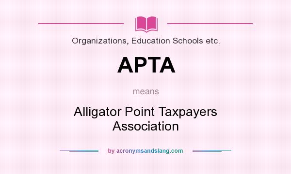 What does APTA mean? It stands for Alligator Point Taxpayers Association