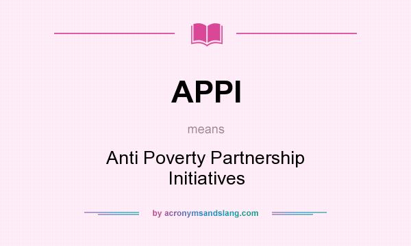 What does APPI mean? It stands for Anti Poverty Partnership Initiatives