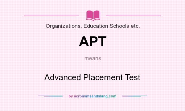 What does APT mean? It stands for Advanced Placement Test